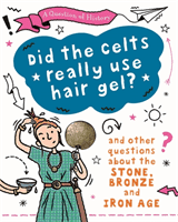 Question of History: Did the Celts use hair gel? And other questions about the Stone, Bronze and Iron Ages (Cooke Tim)(Paperback / softback)