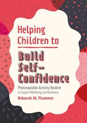 Helping Children to Build Self-Confidence - Photocopiable Activity Booklet to Support Wellbeing and Resilience (Plummer Deborah)(Paperback / softback)