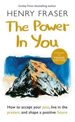 Power in You - How to Accept your Past, Live in the Present and Shape a Positive Future (Fraser Henry)(Paperback / softback)