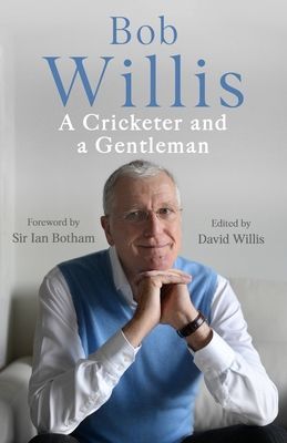 Bob Willis: A Cricketer and a Gentleman - The Sunday Times Bestseller (Willis Bob)(Paperback / softback)
