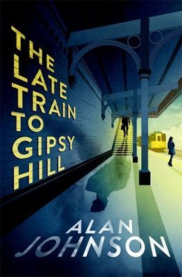 Late Train to Gipsy Hill - The gripping and fast-paced thriller (Johnson Alan)(Paperback / softback)