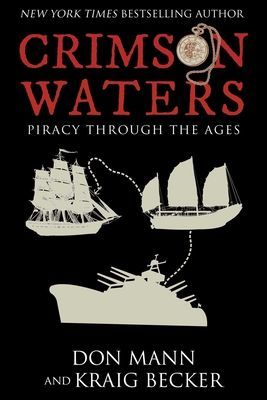 Crimson Waters - True Tales of Adventure. Looting, Kidnapping, Torture, and Piracy on the High Seas (Mann Don)(Pevná vazba)