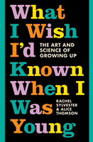 What I Wish I'd Known When I Was Young - The Art and Science of Growing Up (Sylvester Rachel)(Pevná vazba)