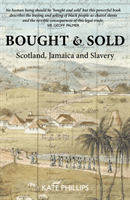 Bought & Sold - Slavery, Scotland and Jamacia (Phillips Kate)(Paperback / softback)