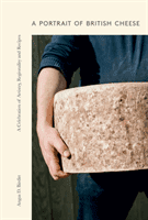 Portrait of British Cheese - A Celebration of Artistry, Regionality and Recipes (Birditt Angus D.)(Pevná vazba)