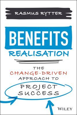 Benefits Realisation: The Change-Driven Approach t o Project Success (Rytter R)(Pevná vazba)