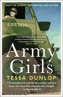 Army Girls - The secrets and stories of military service from the final few women who fought in World War II (Dunlop Tessa)(Paperback / softback)