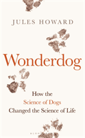 Wonderdog - How the Science of Dogs Changed the Science of Life (Howard Mr Jules)(Pevná vazba)