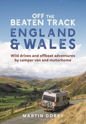 Off the Beaten Track: England and Wales - Wild drives and offbeat adventures by camper van and motorhome (Dorey Martin)(Paperback / softback)