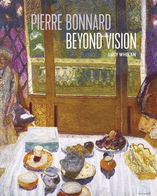 Pierre Bonnard Beyond Vision (Whelan Lucy)(Pevná vazba)