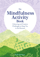Mindfulness Activity Book - Colouring and Creative Challenges to Keep You in the Moment (Moore Gareth)(Paperback / softback)