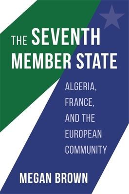 Seventh Member State - Algeria, France, and the European Community (Brown Megan)(Pevná vazba)