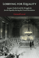 Lobbying for Equality - Jacques Godard and the Struggle for Jewish Equality during the French Revolution (Leval Gerard)(Pevná vazba)