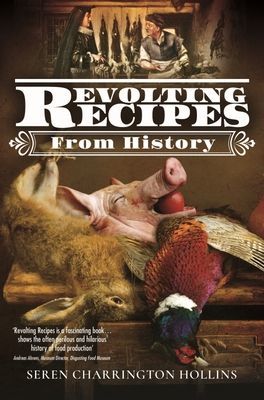 Revolting Recipes From History (Charrington-Hollins Seren)(Pevná vazba)