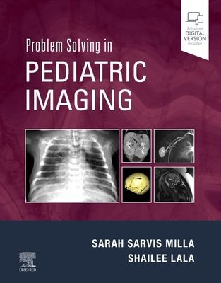 Problem Solving in Pediatric Imaging (Sarvis Milla Sarah (Professor and Chief of Pediatric Radiology Children's Hospital Colorado University of Colorado School of Medicine Aurora Colorado USA))(Pevná vazba)