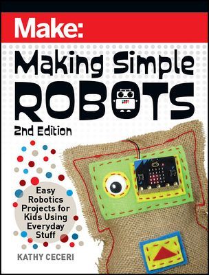 Making Simple Robots, 2E - Easy Robotics Projects for Kids Using Everyday Stuff (Ceceri Kathy)(Paperback / softback)