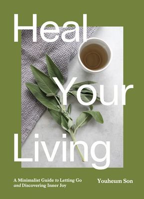 Heal Your Living - A Minimalist Guide to Letting Go and Discovering Inner Joy (Son Youheum)(Paperback / softback)