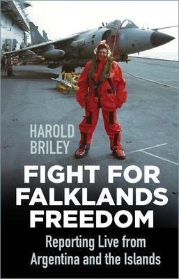 Fight for Falklands Freedom - Reporting Live from Argentina and the Islands (Briley Harold)(Paperback / softback)