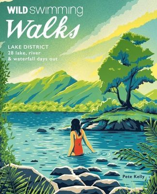 Wild Swimming Walks Lake District - 28 lake, river and waterfall days out (Kelly Pete)(Paperback / softback)