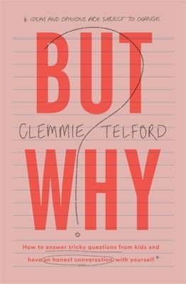 But Why? - How to answer tricky questions from kids and have an honest conversation with yourself (Telford Clemmie)(Paperback / softback)