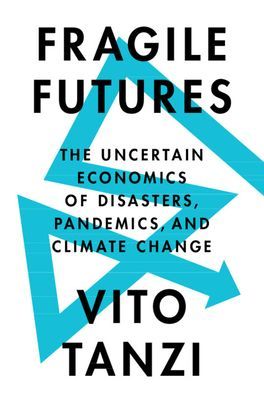 Fragile Futures - The Uncertain Economics of Disasters, Pandemics, and Climate Change (Tanzi Vito)(Pevná vazba)