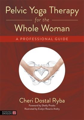 Pelvic Yoga Therapy for the Whole Woman - A Professional Guide (Ryba Cheri Dostal)(Paperback / softback)
