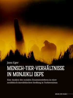 Mensch-Tier-Verhaltnisse in Monjukli Depe - Eine Analyse des sozialen Zusammenlebens in einer neolithisch-aneolithischen Siedlung in Turkmenistan (Eger Jana)(Paperback / softback)