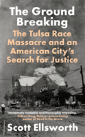 Ground Breaking - The Tulsa Race Massacre and an American City's Search for Justice (Ellsworth Scott)(Paperback / softback)