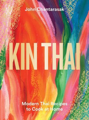 Kin Thai - Modern Thai Recipes to Cook at Home (Chantarasak John)(Pevná vazba)