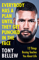Everybody Has a Plan Until They Get Punched in the Face - 12 Things Boxing Teaches You About Life (Bellew Tony)(Paperback / softback)