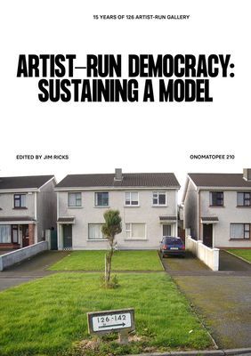 Artist-Run Democracy: Sustaining a Model - 15 Years of 126 Gallery(Paperback / softback)