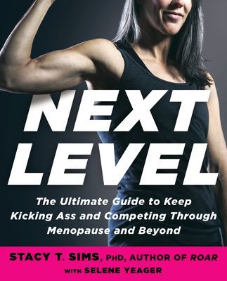 Next Level: Your Guide to Kicking Ass, Feeling Great, and Crushing Goals Through Menopause and Beyond (Sims Stacy T.)(Paperback)