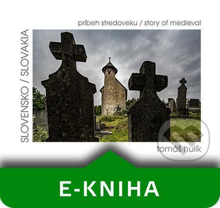 Slovensko – príbeh stredoveku - Tomáš Hulík