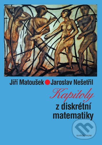 Kapitoly z diskrétní matematiky - Jiří Matoušek, Jaroslav Nešetřil