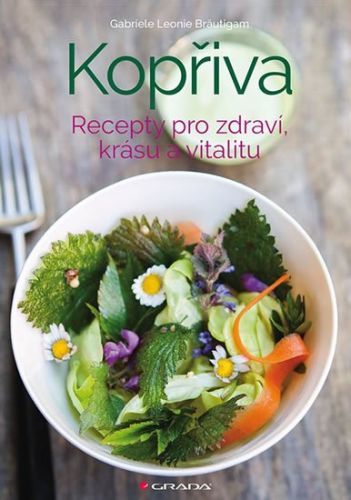 Kopřiva - Recepty pro zdraví, krásu a vitalitu - Leonie Gabriele Bräutigam