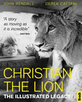 Christian The Lion: The Illustrated Legacy (Rendall John)(Paperback / softback)
