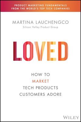 Loved: How to Rethink Marketing for Tech Products (Lauchengco Martina)(Pevná vazba)