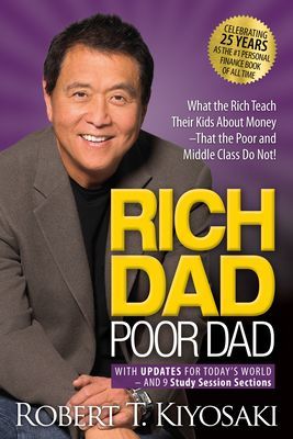 Rich Dad Poor Dad: What the Rich Teach Their Kids about Money That the Poor and Middle Class Do Not! (Kiyosaki Robert T.)(Paperback)