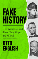 Fake History - Ten Great Lies and How They Shaped the World (English Otto)(Paperback / softback)