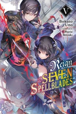 Reign of the Seven Spellblades, Vol. 5 (Light Novel) (Uno Bokuto)(Paperback)