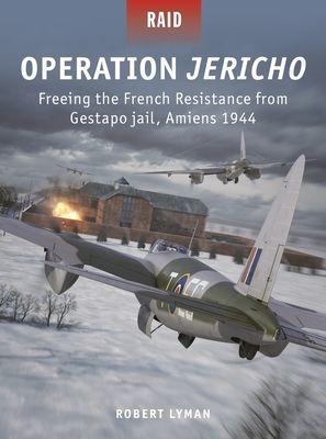 Operation Jericho - Freeing the French Resistance from Gestapo jail, Amiens 1944 (Lyman Robert)(Paperback / softback)