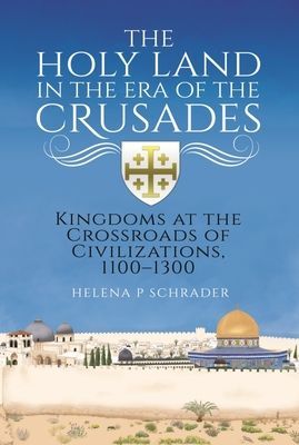 Holy Land in the Era of the Crusades - Kingdoms at the Crossroads of Civilizations, 1100-1300 (Schrader Helena P)(Pevná vazba)