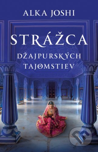 Strážca džajpurských tajomstiev - Alka Joshi