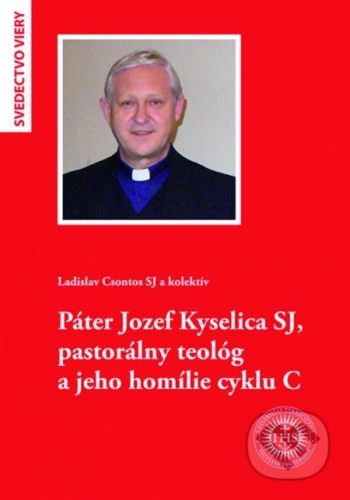 Páter Jozef Kyselica SJ, pastorálny teológ a jeho homílie cyklu C - Ladislav Csontos a kolektív