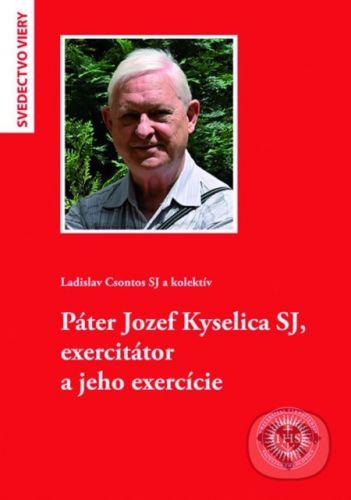 Páter Jozef Kyselica SJ, exercitátor a jeho exercície - Ladislav Csontos a kolektív