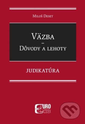 Väzba - Dôvody a lehoty - Judikatúra - Miloš Deset
