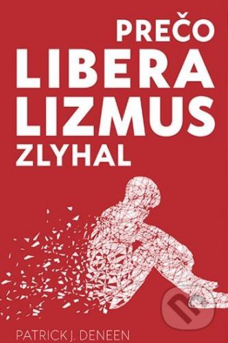 Prečo liberalizmus zlyhal - Patrick J. Deneen