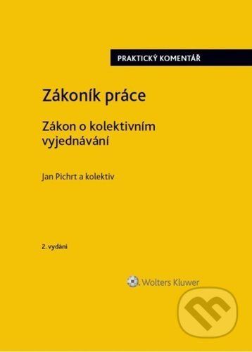Zákoník práce / Zákon o kolektivním vyjednávání - Jan Pichrt a kolektív autorov