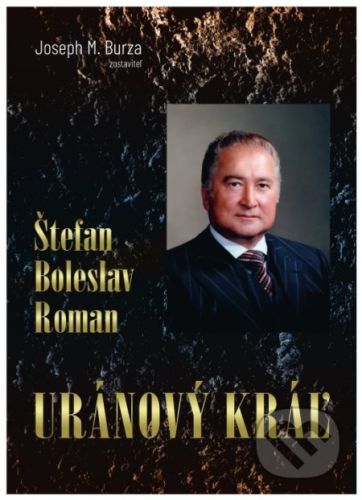 Štefan Boleslav Roman - Uránový kráľ - Joseph M. Burza