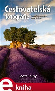 Scott Kelby - CESTOVATELSKÁ FOTOGRAFIE